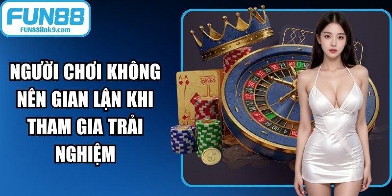 FUN88 - 🎖️ Link vào FUN88 2026 - Đăng Ký Fun 88 Lộc Đầy Tay 16 Người chơi không nên gian lận khi tham gia trải nghiệm giải trí tại Fun88